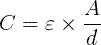 C=\varepsilon \times \frac{A}{d}